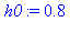 h0 := .8