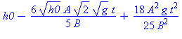 h0-6*h0^(1/2)*A*2^(1/2)*g^(1/2)*t/(5*B)+18*A^2*g*t^2/(25*B^2)