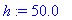 h := 50.0