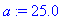 a := 25.0