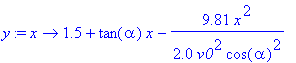 y := x -> 1.5+tan(alpha)*x-9.81/2.0/(v0^2)/(cos(alpha)^2)*x^2