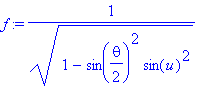 f := 1/((1-sin(1/2*theta)^2*sin(u)^2)^(1/2))