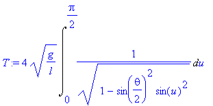 T := 4*(g/l)^(1/2)*Int(1/((1-sin(1/2*theta)^2*sin(u)^2)^(1/2)),u = 0 .. 1/2*Pi)