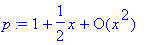 p := series(1+1/2*x+O(x^2),x,2)