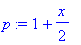 p := 1+1/2*x