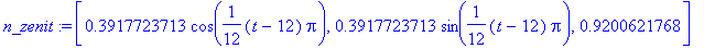 n_zenit := [.3917723713*cos(1/12*(t-12)*Pi), .3917723713*sin(1/12*(t-12)*Pi), .9200621768]