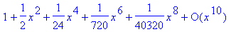 series(1+1/2*x^2+1/24*x^4+1/720*x^6+1/40320*x^8+O(x^10),x,10)