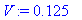 V := .125