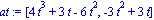 at := [4*t^3+3*t-6*t^2, -3*t^2+3*t]