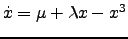 $ \dot{x}=\mu + \lambda x - x^3$