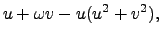 $\displaystyle u + \omega v - u(u^2+v^2),$