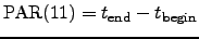 $ \mathrm{PAR}(11) = t_{\mathrm{end}}-t_{\mathrm{begin}}$