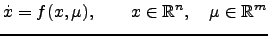$\displaystyle \dot{x} = f(x,\mu), \qquad x\in\mathbb{R}^n,\quad \mu\in\mathbb{R}^m$