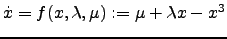 $ \dot{x}=f(x,\lambda,\mu):=\mu + \lambda x - x^3$