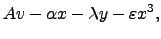 $\displaystyle A v - \alpha x - \lambda y - \varepsilon x^3,$