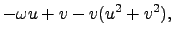 $\displaystyle -\omega u + v - v(u^2+v^2),$